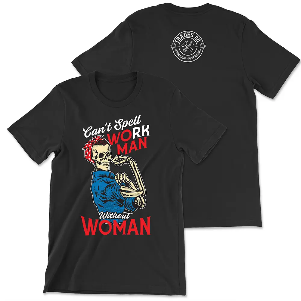 Black t-shirt with text "Can't Spell workman without woman" "Can't Spell and Without are in white script. "Work Man" is in all caps with the WO and MAN in red text and the RK in white text. Woman is in all caps red text at the bottom. There is a a skeleton torso up (no legs) with a blue jumpsuit on and a red headband with white polka dots posing like Rosie the riveter.